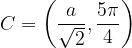 \dpi{120} C = \left ( \frac{a}{\sqrt{2}},\frac{5\pi }{4} \right )